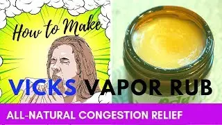 How to Make Vicks Vapor Rub for Congestion Relief