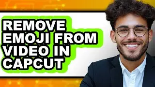 How to Remove Emoji from Video in Capcut - Step by Step