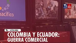 Avance Infomativo | Colombia y Ecuador: guerra comercial