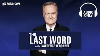 The Last Word with Lawrence O'Donnell - Aug. 25 | Audio Only