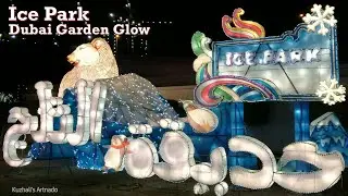 ICE PARK DUBAI - Dubai Garden Glow Season 4 - 2019 - Part 2 | Travel Vlog 6 | Kuzhali's Artnado # 16
