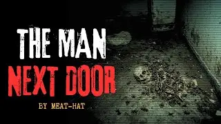 The Man Next Door by Meat-hat | Creepypasta