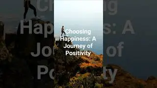 Choosing Happiness a Journey of Positivity