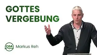Selbstanklage und Gottes Vergebung - Markus Reh (Gastreferent)