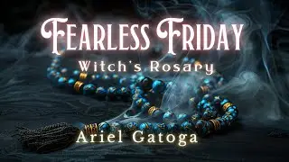 Fearless Friday | Witch's Rosary 8/15/25