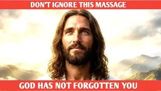 God Has Not Forgotten You | A Divine Message for You | god message today | god says