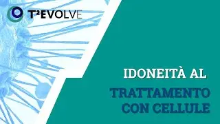 T2EVOLVE | Idoneit&agrave; al trattamento con cellule