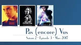 Pas (encore) Vus S2 #3 - Films de Mars 2017