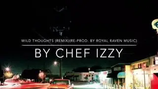 Wild Thoughts (Remix) (Re-Prod. By Royal Raven Music) by Chef Izzy