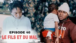 LE FILS ET DU MAL EPISODE 46 MINI SERIE 