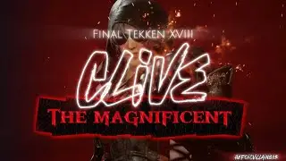Final Tekken XVIII presents Clive The Magnificent 