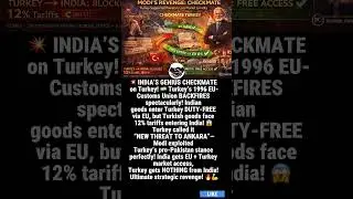 🇮🇳 Modi&rsquo;s MASTERSTROKE! Turkey&rsquo;s EU-Customs Union Backfires | India Gets Turkey Market FREE !