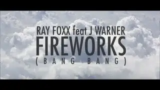Ray Foxx feat J Warner - Fireworks (Bang Bang)