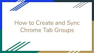 How to Create and Sync Chrome Tab Groups