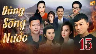 Vùng Sông Nước - Tập 15 | Khi Dòng Sông Ẩn Giấu Nhiều Bí Mật, Tình Yêu Là Ánh Sáng Soi Rõ Sự Thật
