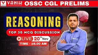 REASONING TOP 30 MCQs | OSSC CGL Prelims | Detailed Analysis By Ganesh Sir #ossccgl2025 #vanik
