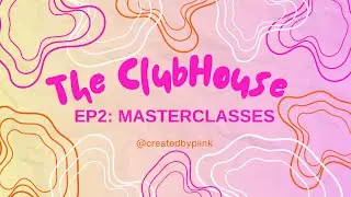 The ClubHouse: Episode 2 - MASTERCLASSES w/ @luamworld