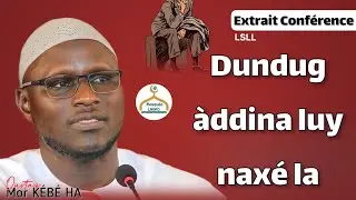 Oustaz Mor KÉBÉ HA | Dundug àddina luy naxé la | Et la vie présente n'est que jouissance trompeuse