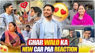 Ghar valo ka new car par reaction 