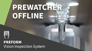 All-round Preform Vision Inspection with the PreWatcher Offline