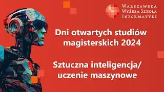 Dzień Otwarty WWSI - Sztuczna inteligencja uczenie maszynowe