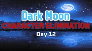 Dark Moon Character Elimination 12 - Legit Magic/Crazy Antics Repeat