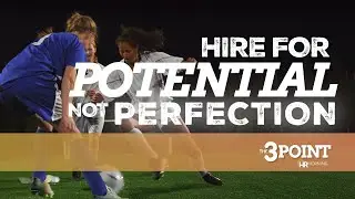 Hire for Potential Not Perfection