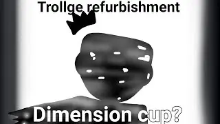 Dimension cup? (Trollge refurbishment)