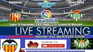 Valencia VS Real Betis LIVE STREAM 19 Sept 2015 - LA LIGA - Full Match HIGHLIGHT