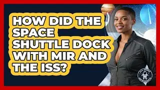 How Did The Space Shuttle Dock With Mir And The ISS? - All About Astronauts