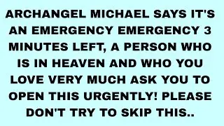 Archangel Michael says It's an Emergency emergency 3 minutes left, a person who is. #godmessagetoday