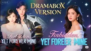 Dramabox Drama: Forbidden, Yet Forever Mine | #drama #dramabox #chinesedrama