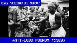 EAS Scenario MOCK: Anti-Lgbo Pogrom (1966)