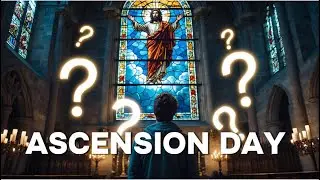 What's the REAL Meaning of Ascension Day?