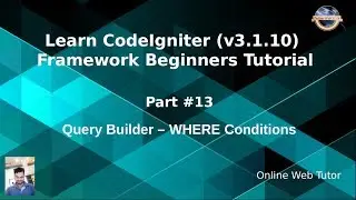 Learn CodeIgniter (v3.1.10) Framework Beginners Tutorial #13 - Query Builder - Where Conditions