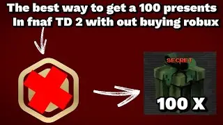 The best way to get a 100 presents In fnaf TD 2 