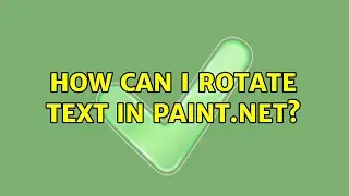 How can I rotate text in Paint.NET? (2 Solutions!!)