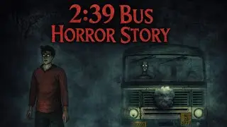 2:39 BUS HORROR STORY #horrorstories #hindihorrorstory 