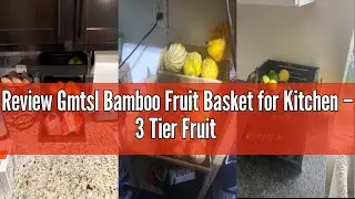 Review Gmtsl Bamboo Fruit Basket for Kitchen &ndash; 3 Tier Fruit Bowl For Kitchen Counter, Large Fruit Ho