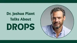 Dr. Joshua Plant Talks About  Drops