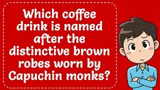 Which coffee drink is named after the distinctive brown robes worn by Capuchin monks? Explained
