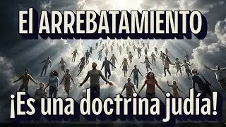 Arrebatamiento en Las Nubes es Doctrina Judía ¡NO Cristiana!