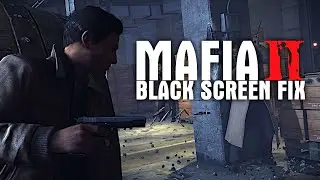 MAFIA 2 | BLACK SCREEN FIX