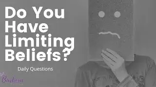 Daily Questions -  Do you have limiting beliefs?