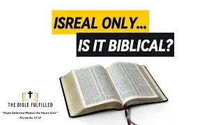 Israel Only - Is It Biblical?