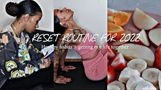 RESET ROUTINE FOR 2022| healthy habits, getting my life together, motivation