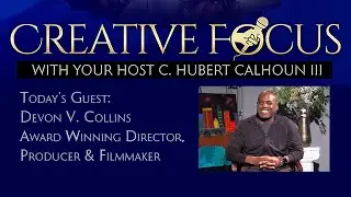 Creative Focus w/ Cornell Calhoun III: Devon Collins