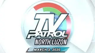 TV Patrol North Luzon - March 3, 2020