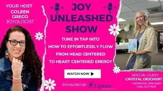 Joy Unleashed: Becoming Heart Centered with Crystal Deichert