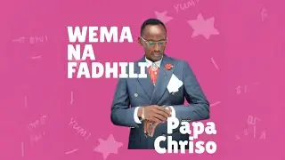 || Papa Chriso || WEMA NA FADHILI ||